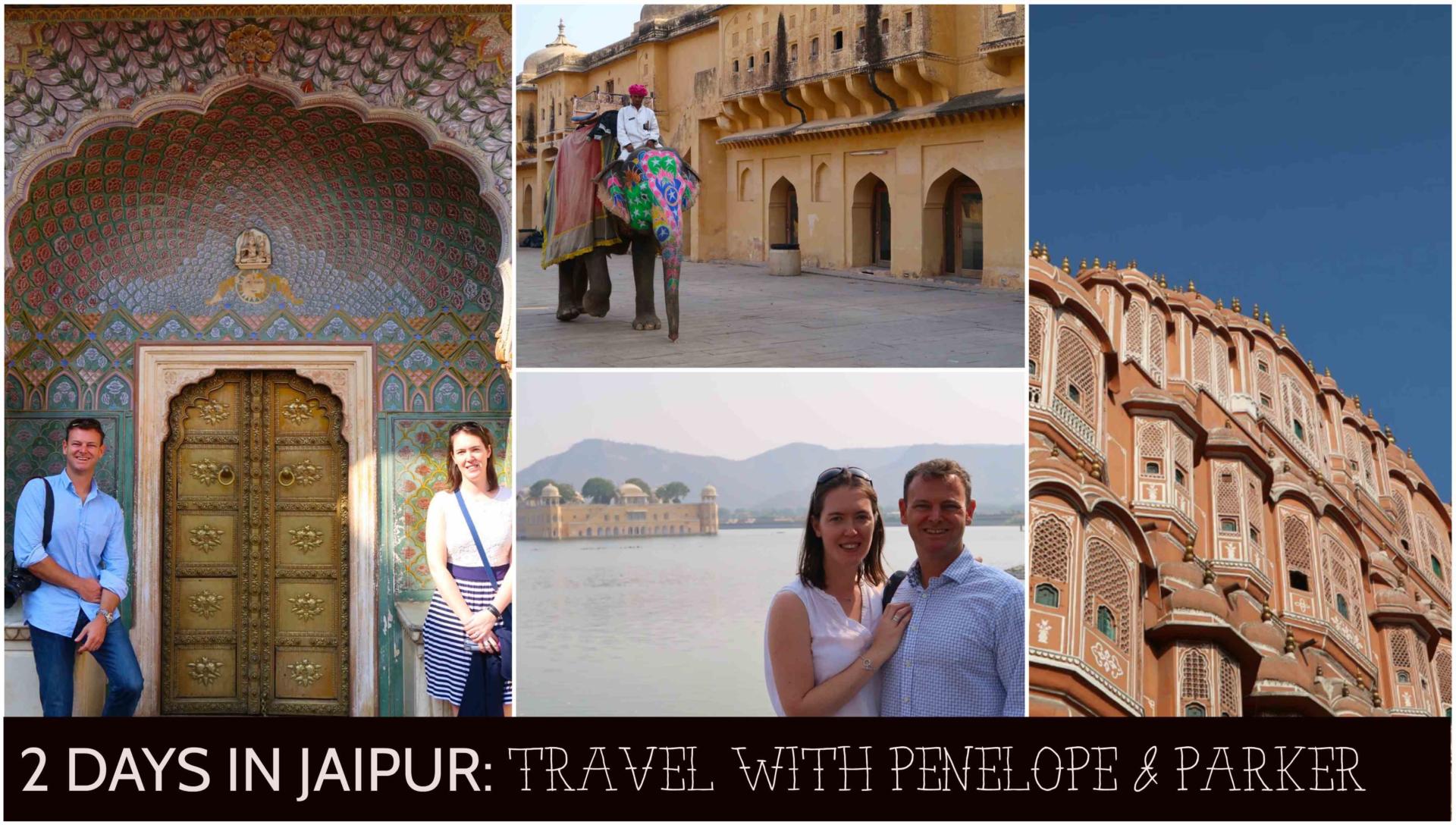 Two days in Jaipur - Travel with Penelope and Parker